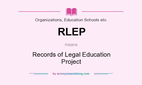 What does RLEP mean? It stands for Records of Legal Education Project