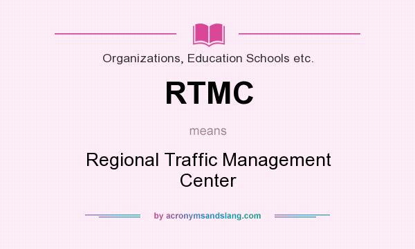 What does RTMC mean? It stands for Regional Traffic Management Center