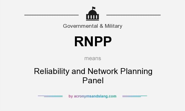 What does RNPP mean? It stands for Reliability and Network Planning Panel