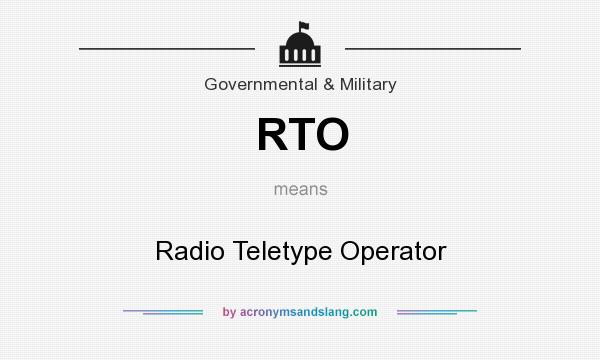 What does RTO mean? It stands for Radio Teletype Operator