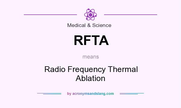What does RFTA mean? It stands for Radio Frequency Thermal Ablation