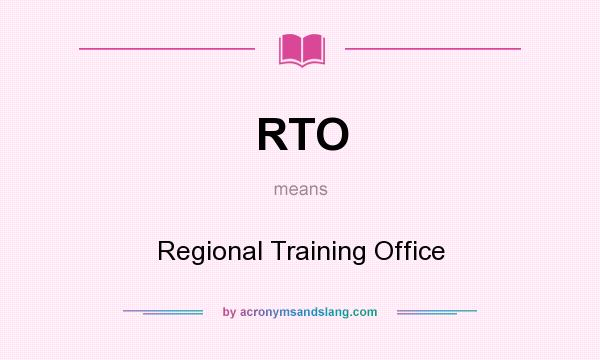 What does RTO mean? It stands for Regional Training Office