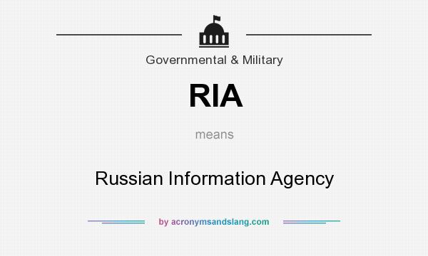 What does RIA mean? It stands for Russian Information Agency
