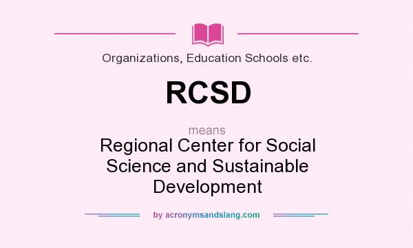 What does RCSD mean? It stands for Regional Center for Social Science and Sustainable Development