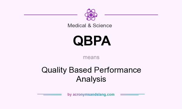 What does QBPA mean? It stands for Quality Based Performance Analysis