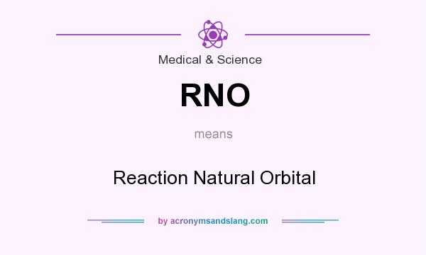 What does RNO mean? It stands for Reaction Natural Orbital
