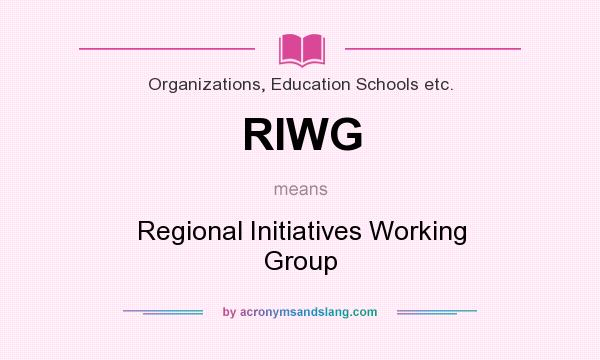 What does RIWG mean? It stands for Regional Initiatives Working Group