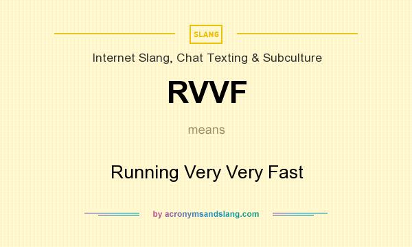 What does RVVF mean? It stands for Running Very Very Fast