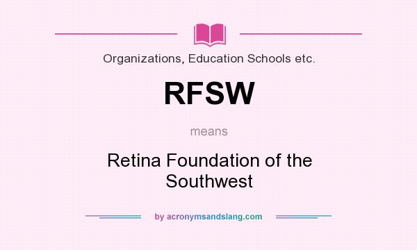 What does RFSW mean? It stands for Retina Foundation of the Southwest