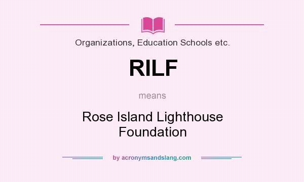 What does RILF mean? It stands for Rose Island Lighthouse Foundation