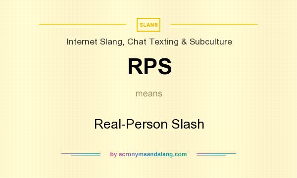 What does RPS mean? It stands for Real-Person Slash