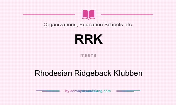 What does RRK mean? It stands for Rhodesian Ridgeback Klubben