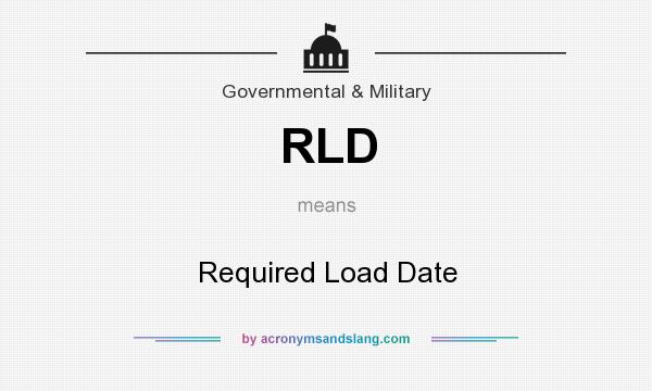 What does RLD mean? It stands for Required Load Date