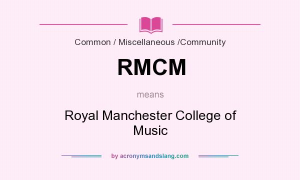 What does RMCM mean? It stands for Royal Manchester College of Music