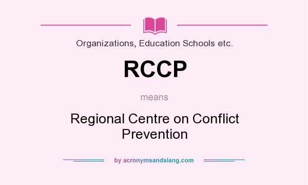 What does RCCP mean? It stands for Regional Centre on Conflict Prevention