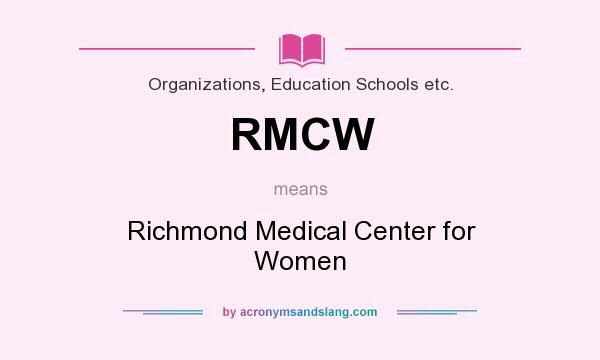 What does RMCW mean? It stands for Richmond Medical Center for Women