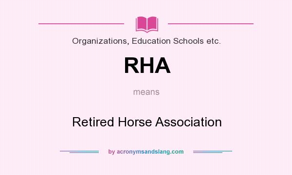 What does RHA mean? It stands for Retired Horse Association