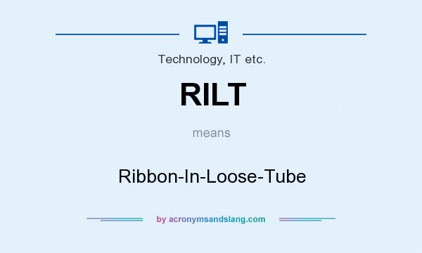 What does RILT mean? It stands for Ribbon-In-Loose-Tube