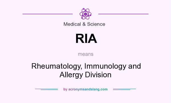 What does RIA mean? It stands for Rheumatology, Immunology and Allergy Division