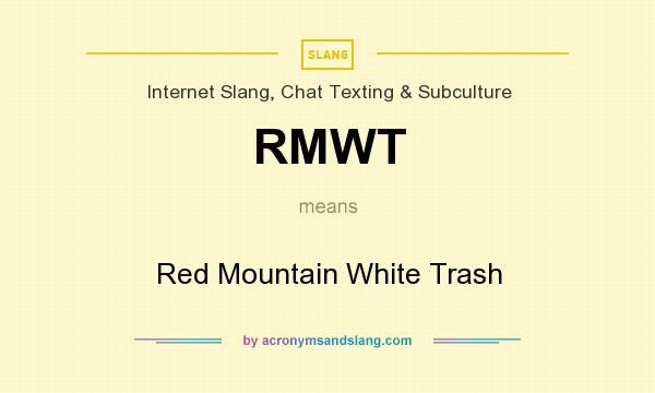 What does RMWT mean? It stands for Red Mountain White Trash