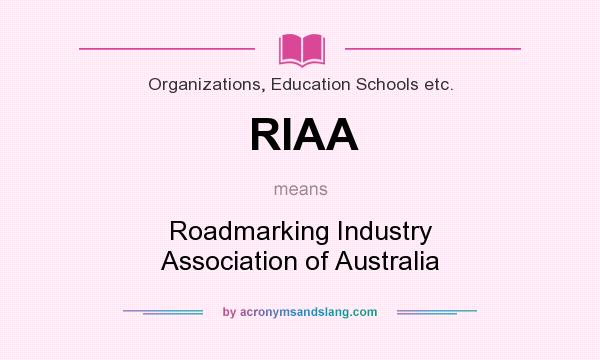 What does RIAA mean? It stands for Roadmarking Industry Association of Australia