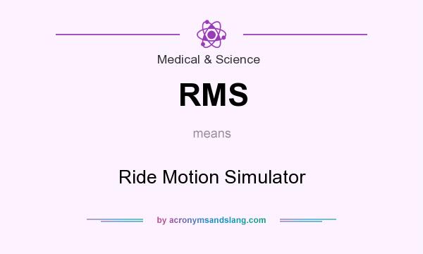 What does RMS mean? It stands for Ride Motion Simulator