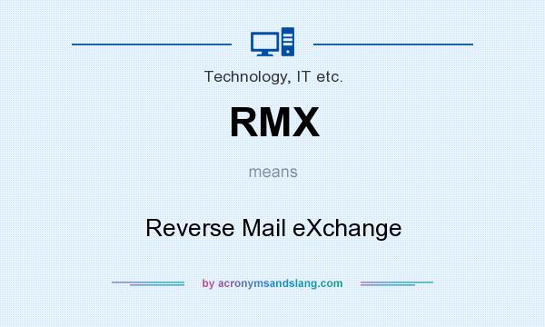 What does RMX mean? It stands for Reverse Mail eXchange