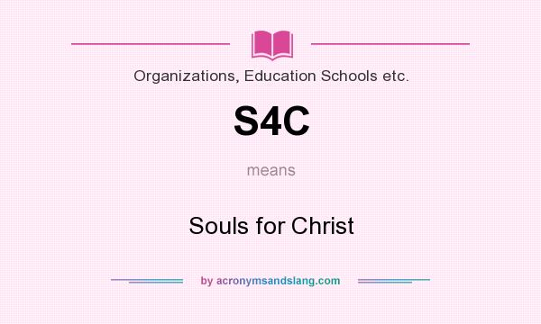 What does S4C mean? It stands for Souls for Christ