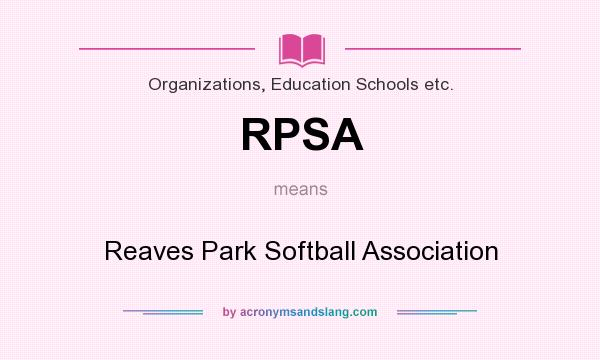 What does RPSA mean? It stands for Reaves Park Softball Association