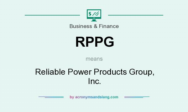 What does RPPG mean? It stands for Reliable Power Products Group, Inc.