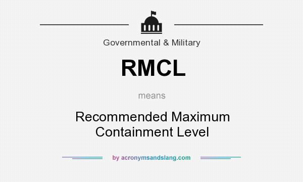 What does RMCL mean? It stands for Recommended Maximum Containment Level