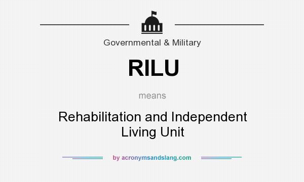 What does RILU mean? It stands for Rehabilitation and Independent Living Unit