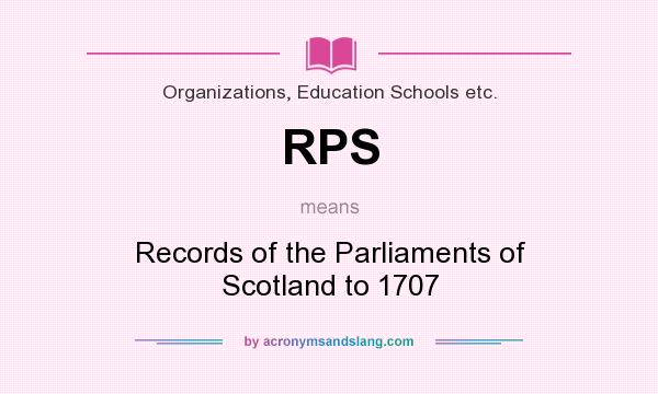 What does RPS mean? It stands for Records of the Parliaments of Scotland to 1707