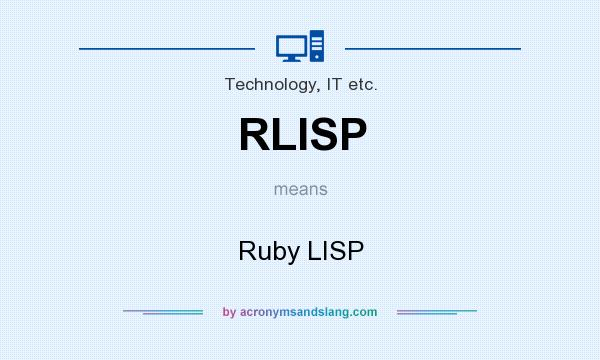 What does RLISP mean? It stands for Ruby LISP