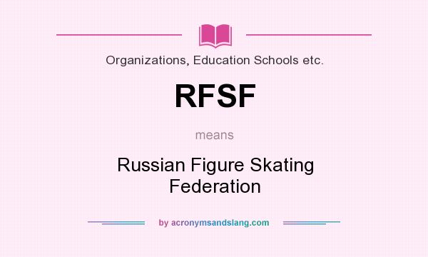 What does RFSF mean? It stands for Russian Figure Skating Federation