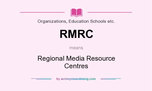 What does RMRC mean? It stands for Regional Media Resource Centres
