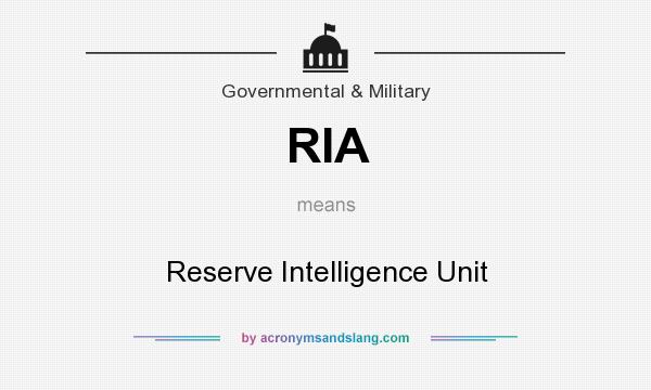 What does RIA mean? It stands for Reserve Intelligence Unit