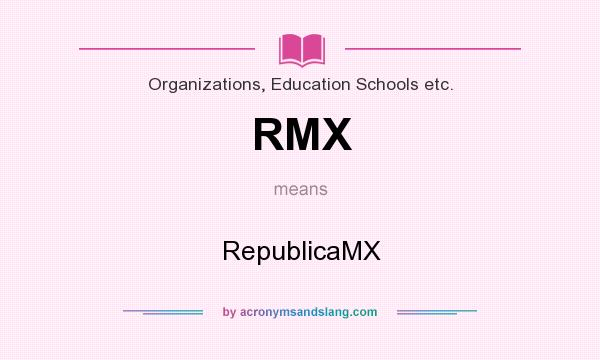 What does RMX mean? It stands for RepublicaMX