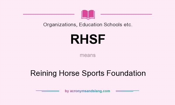 What does RHSF mean? It stands for Reining Horse Sports Foundation