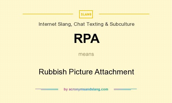 What does RPA mean? It stands for Rubbish Picture Attachment
