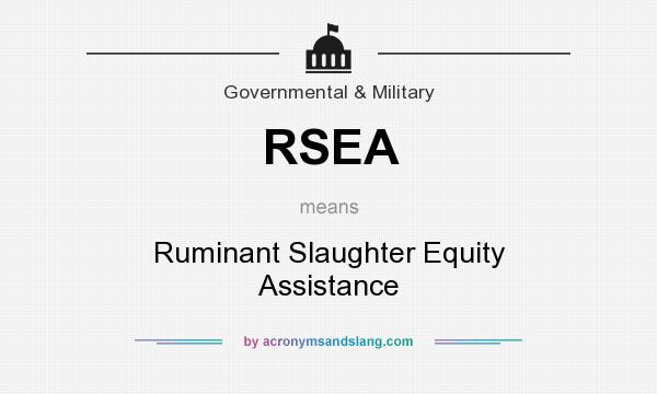 What does RSEA mean? It stands for Ruminant Slaughter Equity Assistance