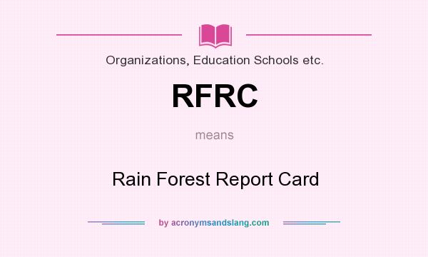 What does RFRC mean? It stands for Rain Forest Report Card