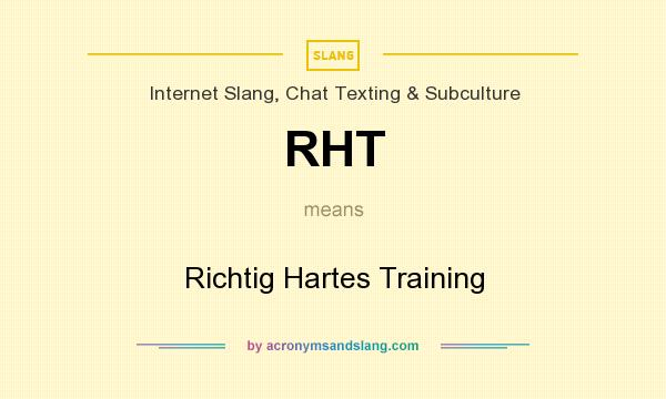 What does RHT mean? It stands for Richtig Hartes Training