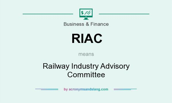 What does RIAC mean? It stands for Railway Industry Advisory Committee