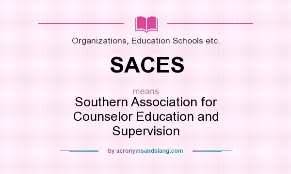 What does SACES mean? It stands for Southern Association for Counselor Education and Supervision