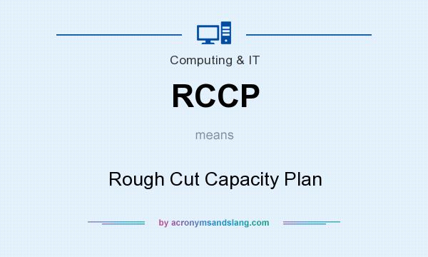 What does RCCP mean? It stands for Rough Cut Capacity Plan