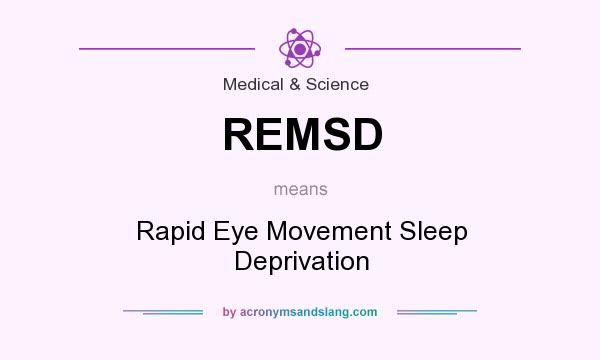 What does REMSD mean? It stands for Rapid Eye Movement Sleep Deprivation