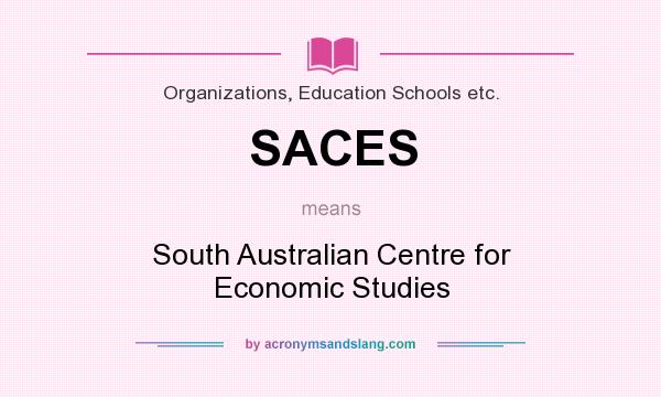 What does SACES mean? It stands for South Australian Centre for Economic Studies