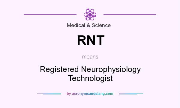What does RNT mean? It stands for Registered Neurophysiology Technologist