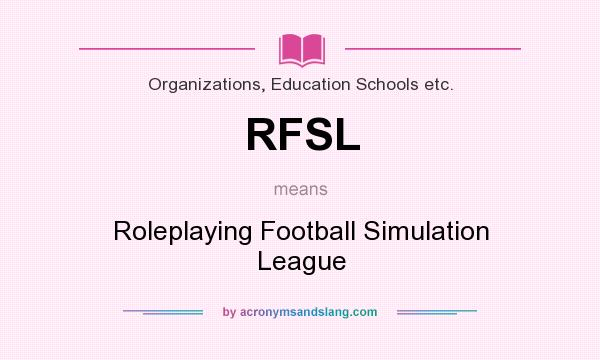 What does RFSL mean? It stands for Roleplaying Football Simulation League